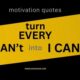 99 Motivational quotes in English : turn i can't into I CAN.